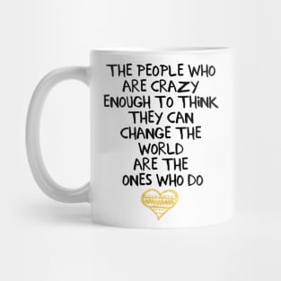 The People Who Think They Can Change the World Mug